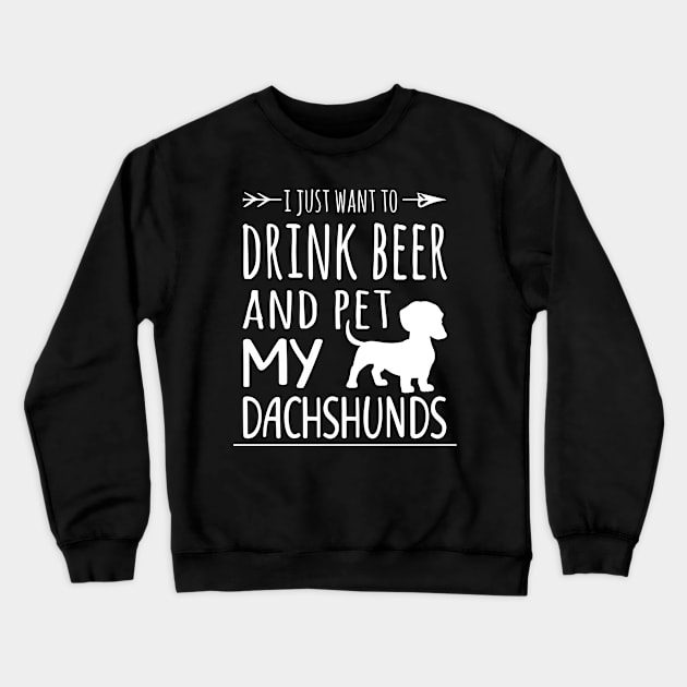 Drink Beer & Pet My Dachshunds Crewneck Sweatshirt by schaefersialice